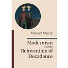Vincent Sherry: Modernism and the Reinvention of Decadence