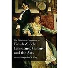 Josephine M Guy: The Edinburgh Companion to Fin De Siecle Literature, Culture and the Arts