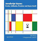 Ian Elliot: JavaScript Async: Events, Callbacks, Promises and Async Await