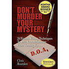 Chris Roerden: Don't Murder Your Mystery: 24 Fiction-Writing Techniques to Save Manuscript from Turning Up D.O.A.