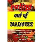 V B Blake: Eating Your Way Out of Madness: The Easy, Healthy To Change Life