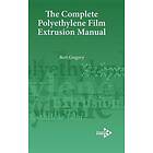 Bert Gregory: The Complete Polyethylene Film Extrusion Manual