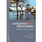 Per Becker, Susann Baez Ullberg, Malin Beckman, Johan Bergström, Örjan Bodin: Katastrofriskreducering Perspektiv, praktik, potential