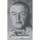 General Max Hoffmann: War of Lost Opportunitiesthe Forgotten Eastern Front in Ww1