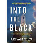 Rowland White: Into the Black: The Extraordinary Untold Story of First Flight Space Shuttle Columbia and Astronauts Who Flew Her