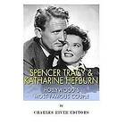 Charles River Editors: Spencer Tracy and Katharine Hepburn: Hollywood's Most Famous Couple