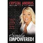 Crystal Andrus: Simply...Empowered!: Discover How to Create and Sustain Success in Every Area of Your Life
