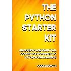 Code Addicts: The Python Starter Kit: An In-depth and Practical course for beginners to Programming. Including detailed step-by-step guides 