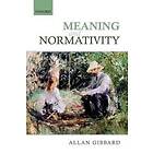 Allan Gibbard: Meaning and Normativity