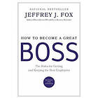 Jeffrey J Fox: How To Become A Great Boss