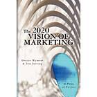 Jim Jerving, Denise Wymore: The 2020 Vision of Marketing: A Focus on Purpose