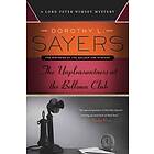 Dorothy L Sayers: The Unpleasantness at the Bellona Club: A Lord Peter Wimsey Mystery