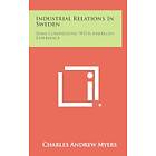 Charles Andrew Myers: Industrial Relations in Sweden: Some Comparisons with American Experience