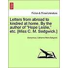 Anonymous, Catharine Maria Sedgwick: Letters from Abroad to Kindred at Home. by the Author of Hope Leslie, Etc. [Miss C. M. Sedgwick.]