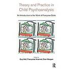 Guy Hall, Francoise Hivernel, Sian Morgan: Theory and Practice in Child Psychoanalysis