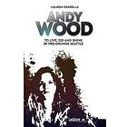 Valeria Sgarella: Andy Wood. To live, die and shine in pre-grunge Seattle