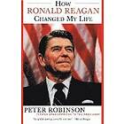 Peter Robinson: How Ronald Reagan Changed My Life