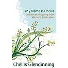 Chellis Glendinning: My Name is Chellis and I'm in Recovery from Western Civilization