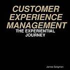 James Seligman: Customer Experience Management The Experiential Journey