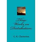 G K Chesterton: Three Works on Distributism