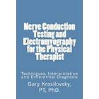 Gary Krasilovsky: Nerve Conduction Testing and Electromyography for the Physical Therapist: Techniques, Interpretation Differential Diagnosi