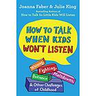 Joanna Faber, Julie King: How To Talk When Kids Won'T Listen