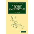 T L Heath: A History of Greek Mathematics: Volume 2
