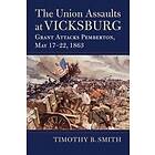 Timothy B Smith: The Union Assaults at Vicksburg