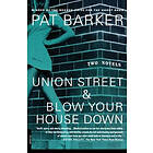 Pat Barker: Union Street &; Blow Your House Down