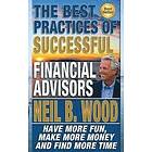 Neil Wood: The Best Practices of Successful Financial Advisors: Have More Fun, Make Money, and Find Time