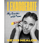 Kevin Nealon: I Exaggerate
