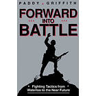 Paddy Griffith: Forward Into Battle: Fighting Tactics from Waterloo to the Near 