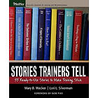 MB Wacker: Stories Trainers Tell 55 Ready-to-Use to Make Training Stick