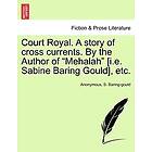 Anonymous, S Baring-Gould: Court Royal. A story of cross currents. By the Author Mehalah [i.e. Sabine Baring Gould], etc.