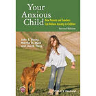 J Dacey: Your Anxious Child How Parents and Teachers Can Relieve Anxiety in Children 2e
