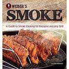 Jamie Purviance: Weber's Smoke: A Guide to Smoke Cooking for Everyone and Any Grill