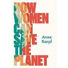 Anne Karpf: How Women Can Save The Planet