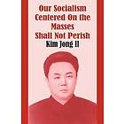 Kim Jong Il: Our Socialism Centered on the Masses Shall Not Perish