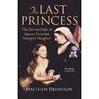 Matthew Dennison: The Last Princess: Devoted Life of Queen Victoria's Youngest Daughter