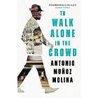 Antonio Munoz Molina, Peter Straus: To Walk Alone in the Crowd