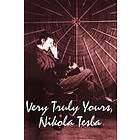 Nikola Tesla: Very Truly Yours, Nikola Tesla