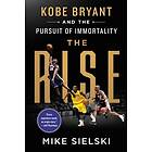 Mike Sielski: Rise: Kobe Bryant And The Pursuit Of Immortality