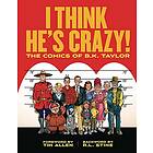 B K Taylor: I Think He's Crazy!