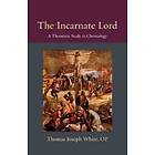 Thomas Joseph White: The Incarnate Lord