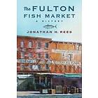 Jonathan H Rees: The Fulton Fish Market