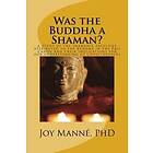Joy Manne Phd: Was the Buddha a Shaman?