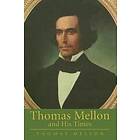 Thomas Mellon: Thomas Mellon and His Times