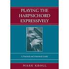 Mark Kroll: Playing the Harpsichord Expressively