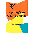 Les Woodland: Cycling's 50 Craziest Stories