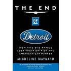 Micheline Maynard: The End of Detroit: How the Big Three Lost Their Grip on American Car Market